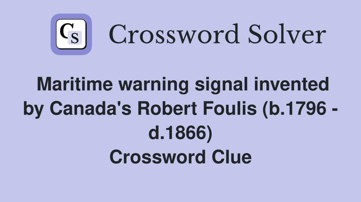 Maritime warning signal invented by Canada's Robert Foulis (b.1796 d